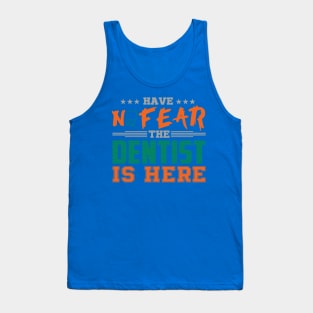 Have No Fear The Dentist Is Here Tank Top